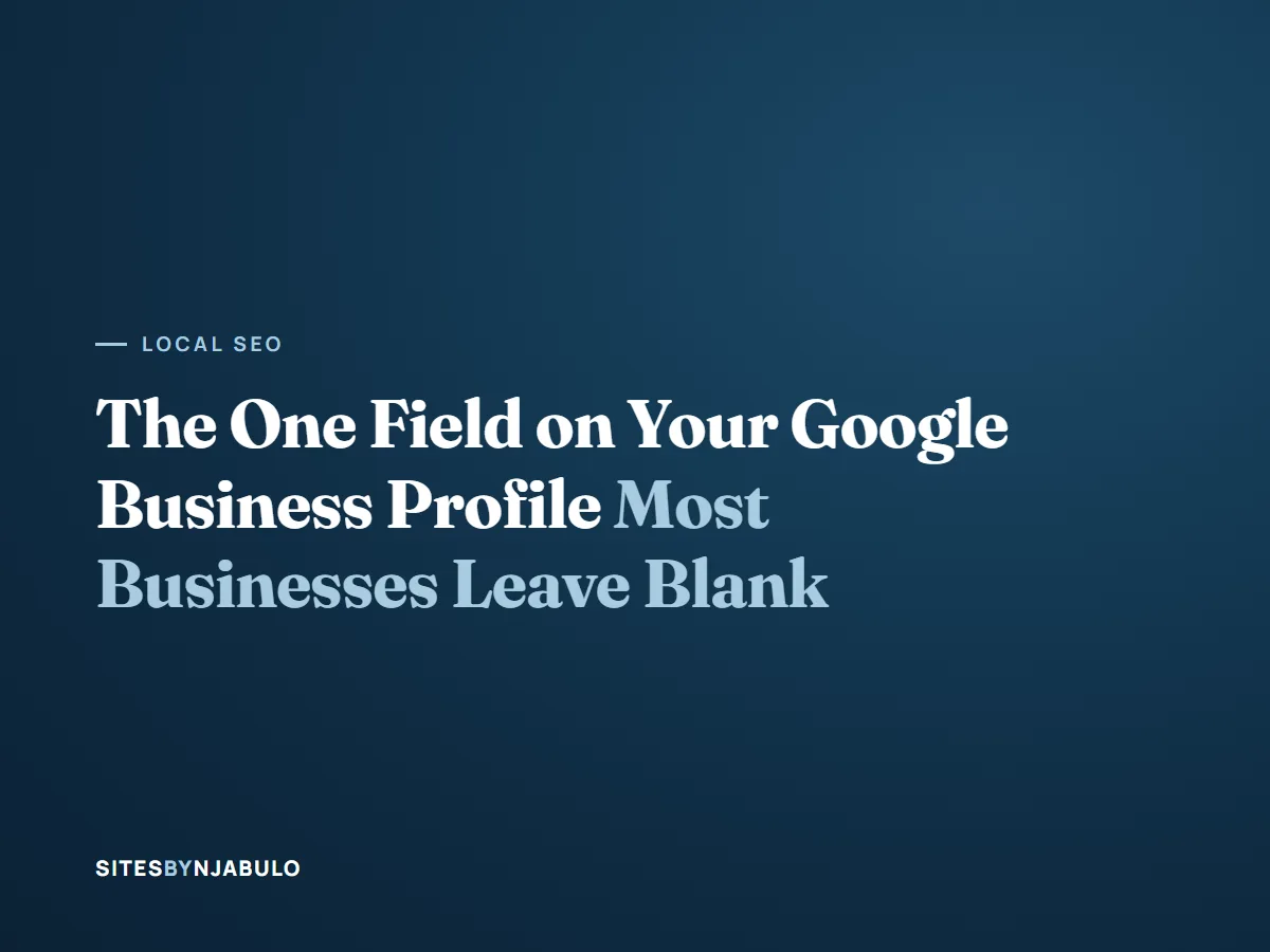 The One Field on Your Google Business Profile Most Businesses Leave Blank